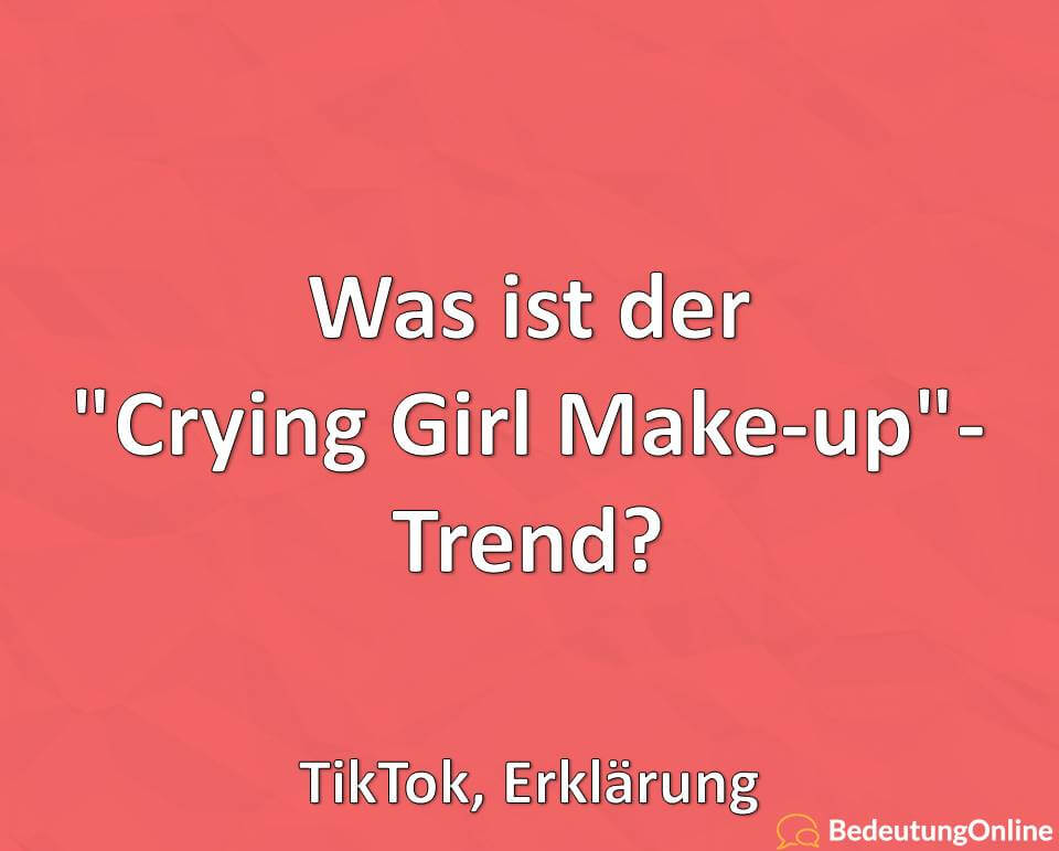 Was ist der „Crying Girl Make-up“-Trend? TikTok, Erklärung