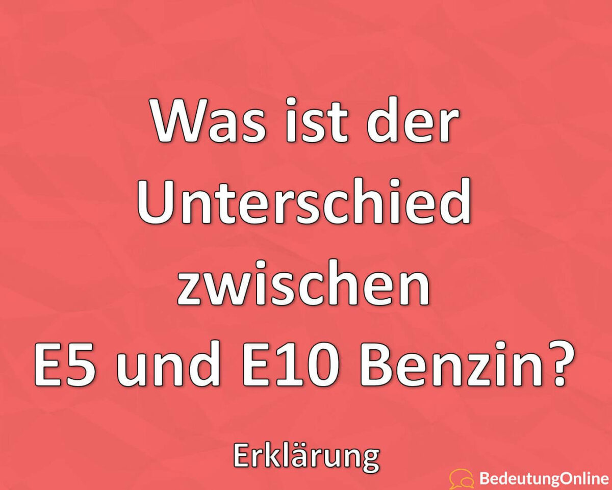 Was ist der Unterschied zwischen E5 und E10 Benzin? Erklärung