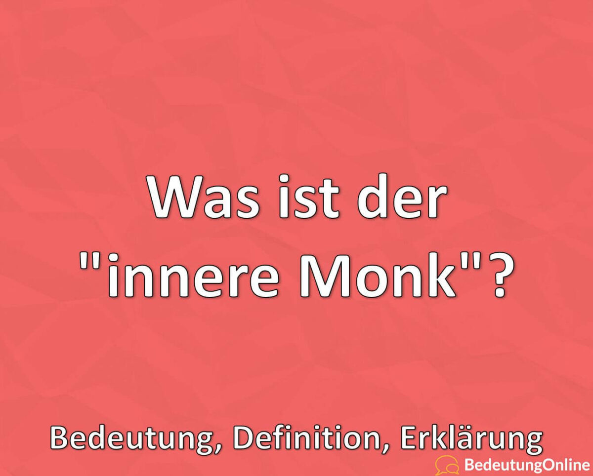 Was ist der innere Monk, Bedeutung, Definition, Erklärung