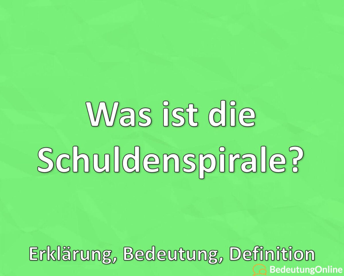 Was ist die Schuldenspirale, Erklärung, Bedeutung, Definition