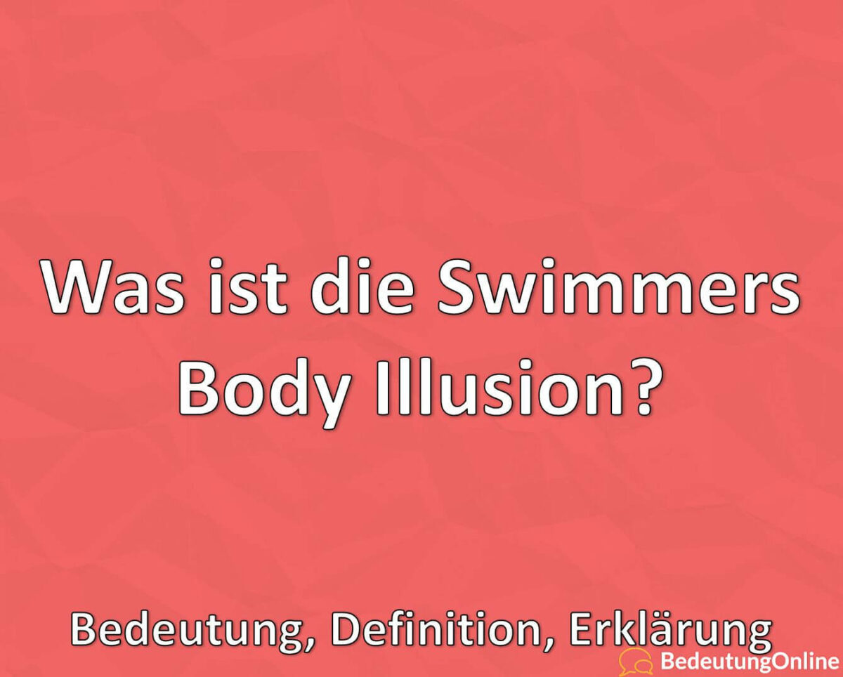 Was ist die Swimmers Body Illusion, Bedeutung, Definition, Erklärung