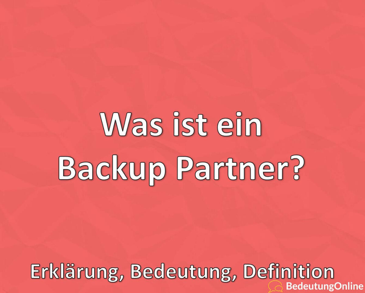 Was ist ein Backup Partner? Erklärung, Bedeutung, Definition