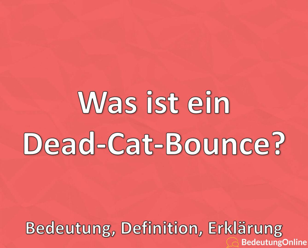 Was ist ein Dead-Cat-Bounce, Bedeutung, Definition, Erklärung