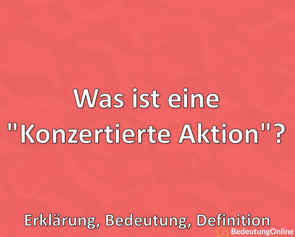 Was ist eine Konzertierte Aktion, Erklärung, Bedeutung, Definition