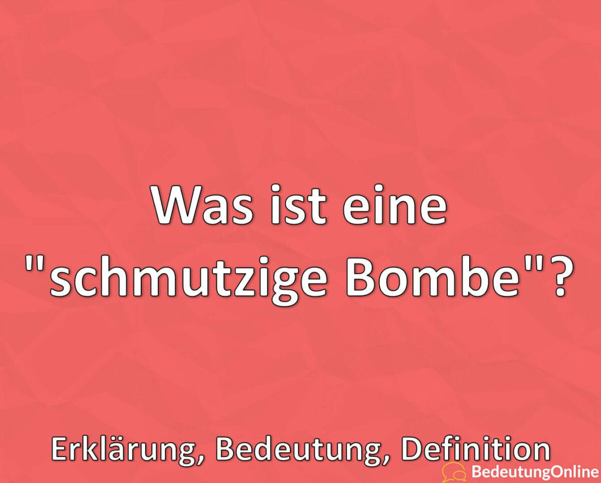 Was ist eine schmutzige Bombe, Erklärung, Bedeutung, Definition