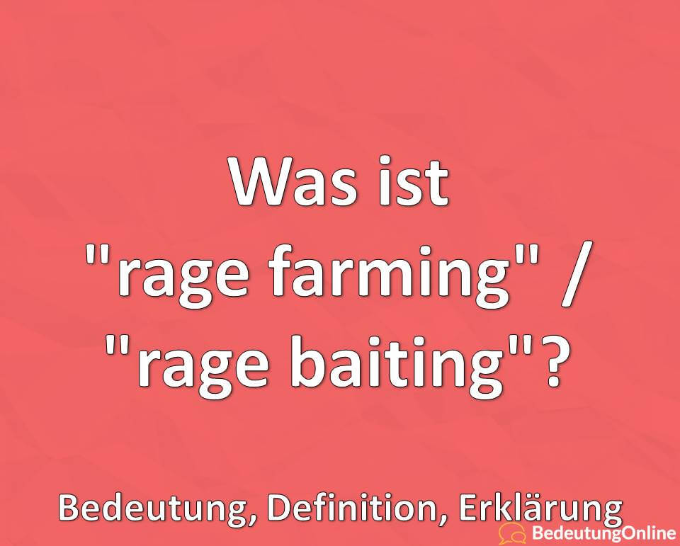 Was ist rage farming, rage baiting, Bedeutung, Definition, Erklärung