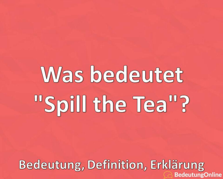 Was meint man mit "Spill the Tea"? Bedeutung, Definition, Erklärung Bedeutung Online