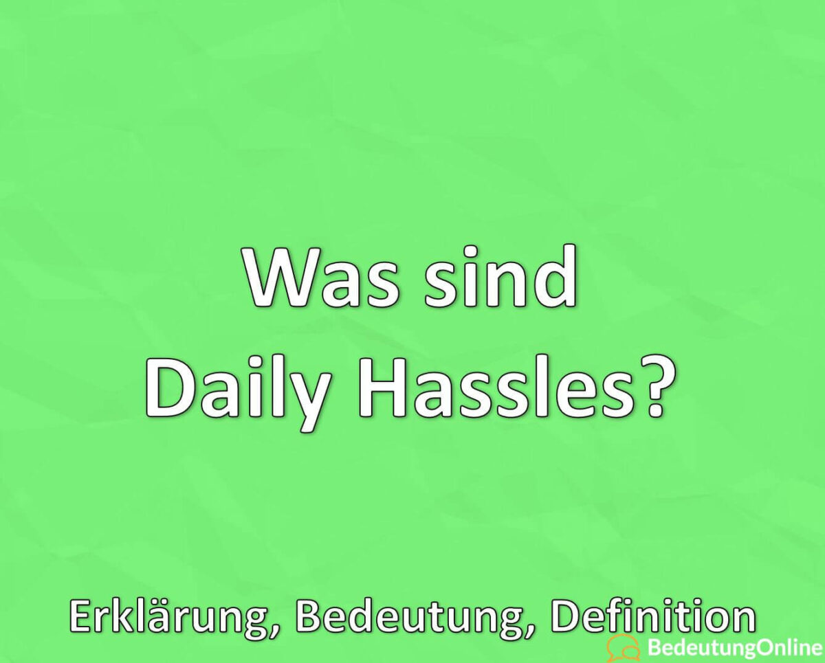 Was sind Daily Hassles? Erklärung, Bedeutung, Definition