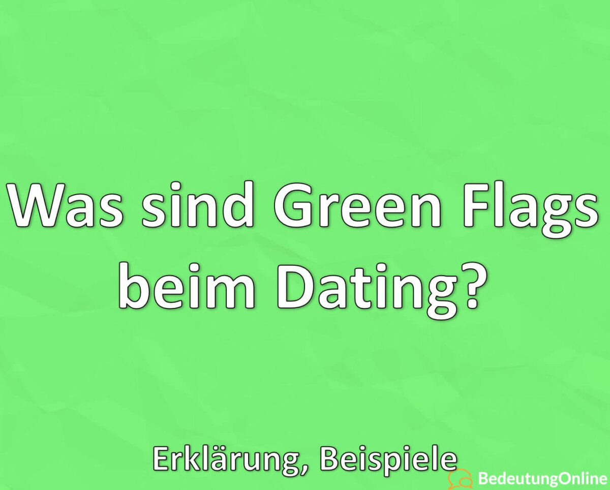 Was sind Green Flags beim Dating, Erklärung, Beispiele