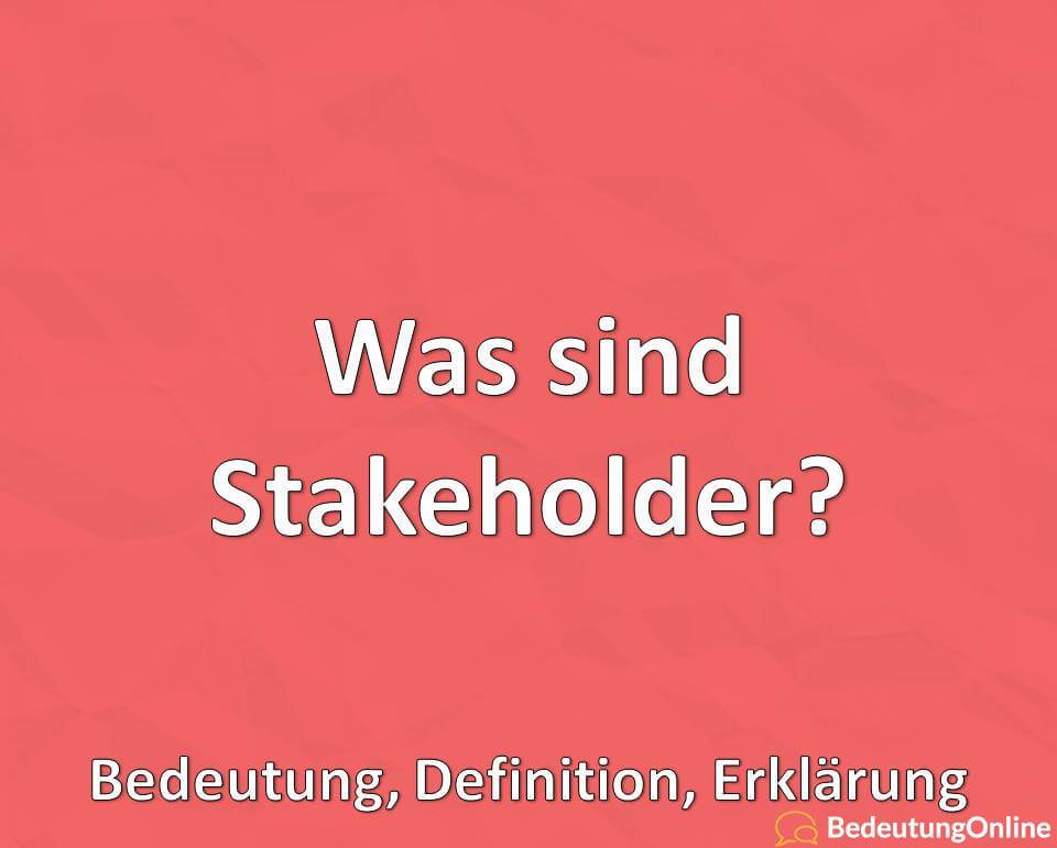 Was sind Stakeholder? Bedeutung, Definition, Erklärung