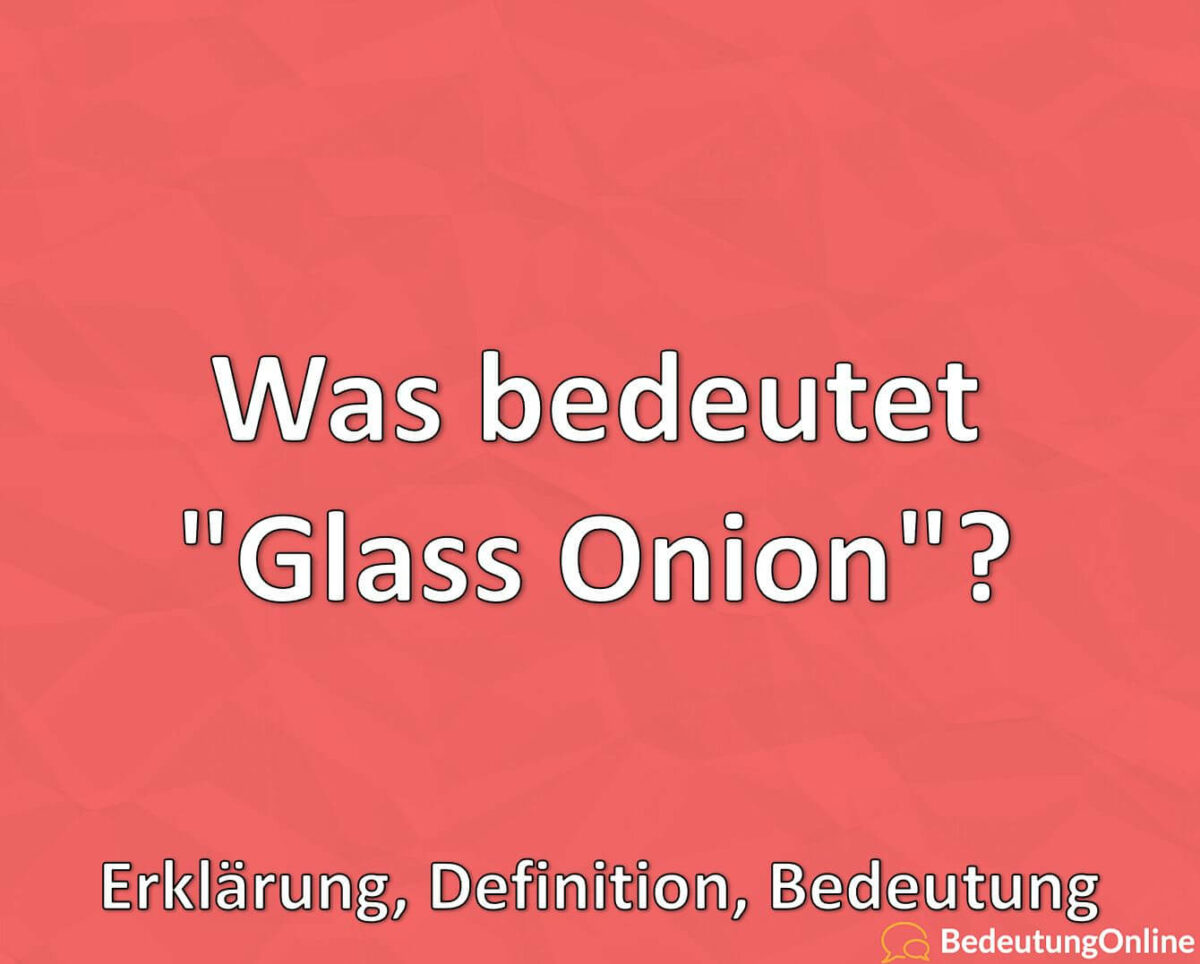 Was bedeutet „Glass Onion“? Erklärung, Definition, Bedeutung