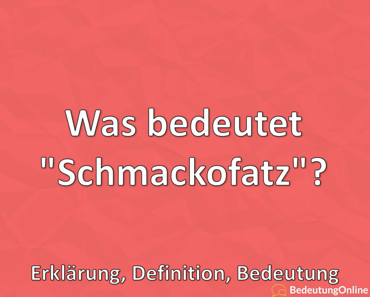 Was bedeutet „Schmackofatz“? Erklärung, Definition, Bedeutung