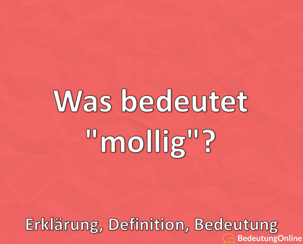 Was bedeutet mollig, Erklärung, Definition, Bedeutung