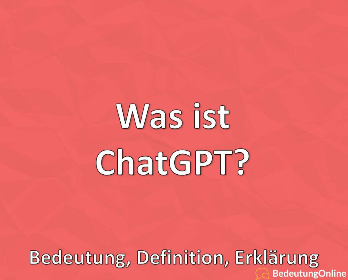 Was ist ChatGPT, Bedeutung, Definition, Erklärung