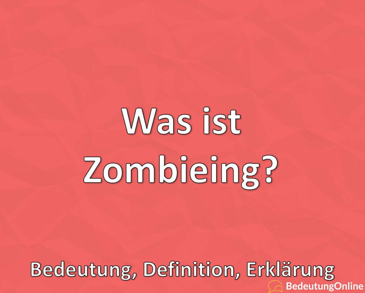 Was ist Zombieing? Bedeutung, Definition, Erklärung