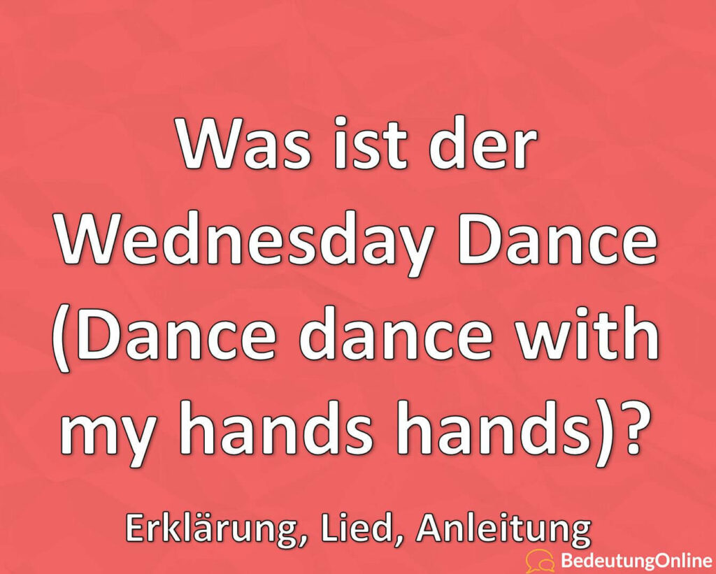 Was ist der Wednesday Dance (Dance dance with my hands hands
