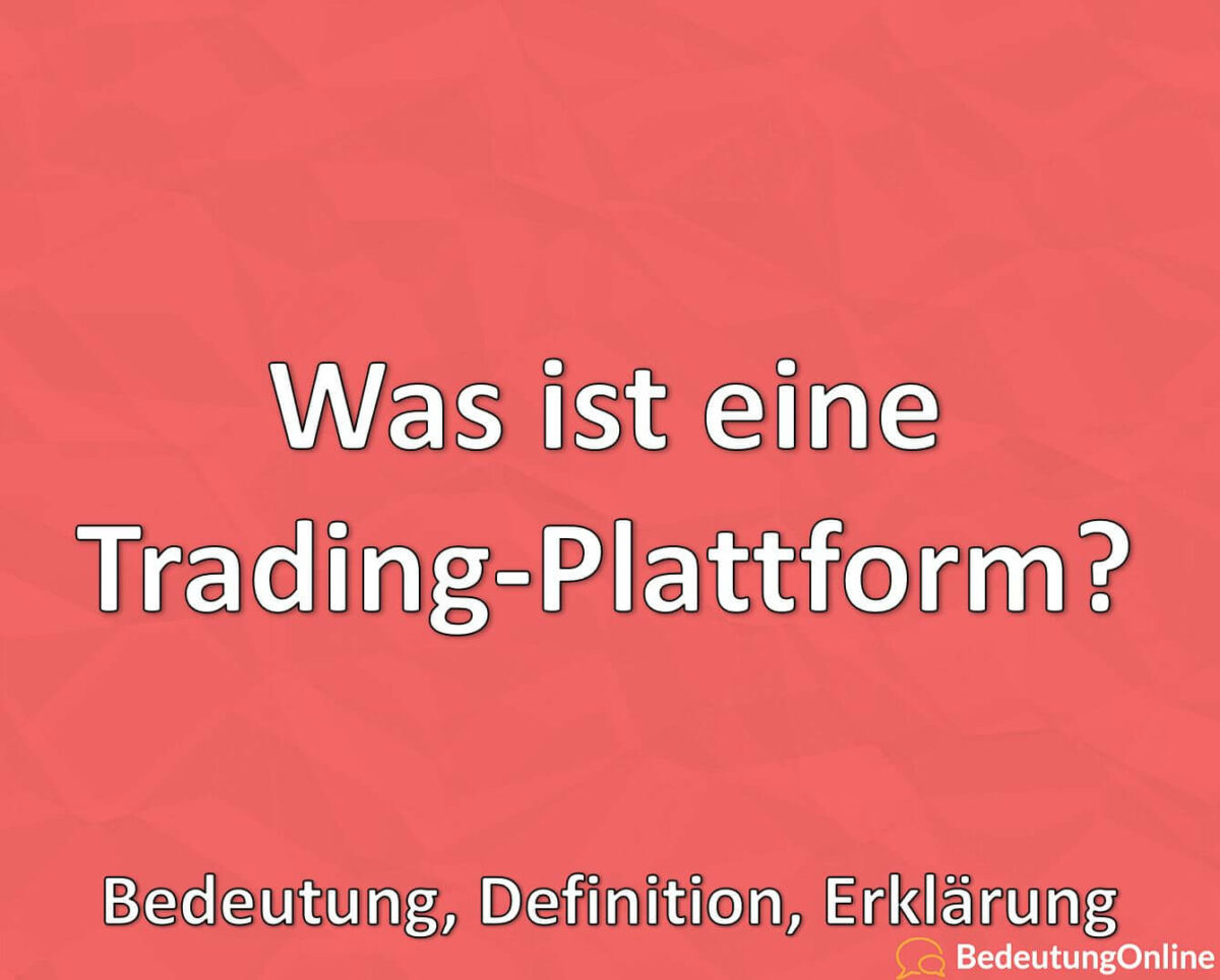 Was ist eine Trading-Plattform, Bedeutung, Definition, Erklärung