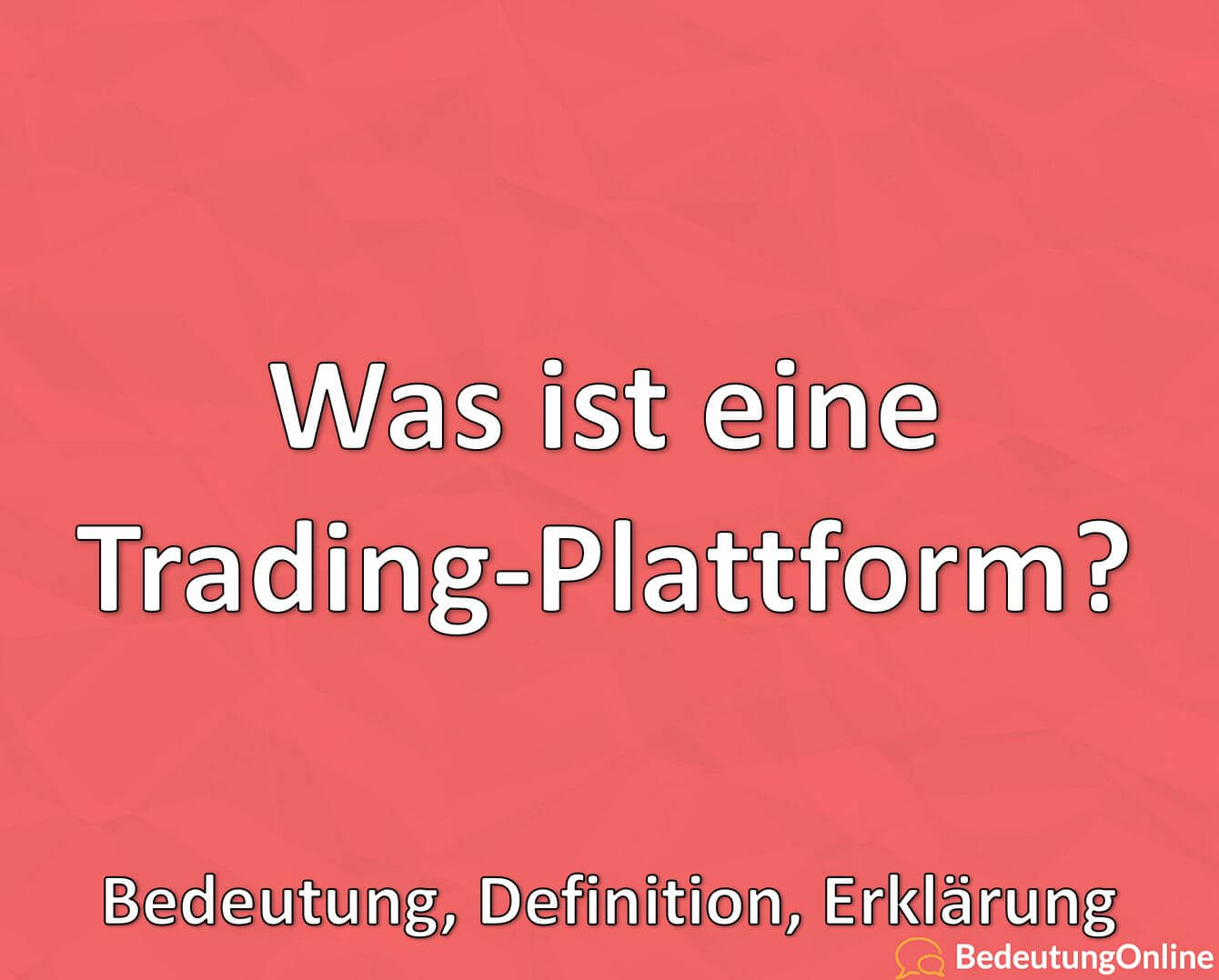 Was ist eine TradingPlattform? Bedeutung, Definition, Erklärung Bedeutung Online