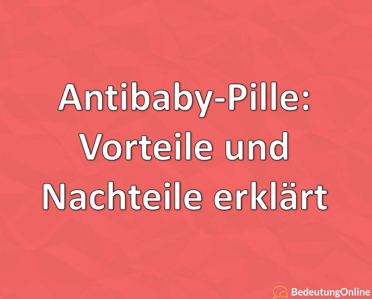 Antibaby-Pille, Vorteile und Nachteile erklärt