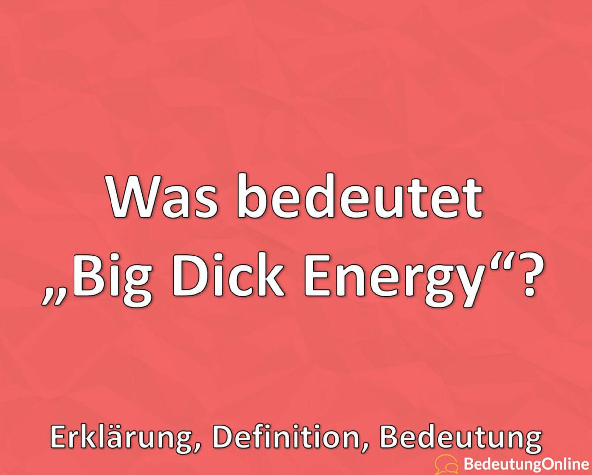 Was bedeutet, Big Dick Energy, Erklärung, Definition, Bedeutung