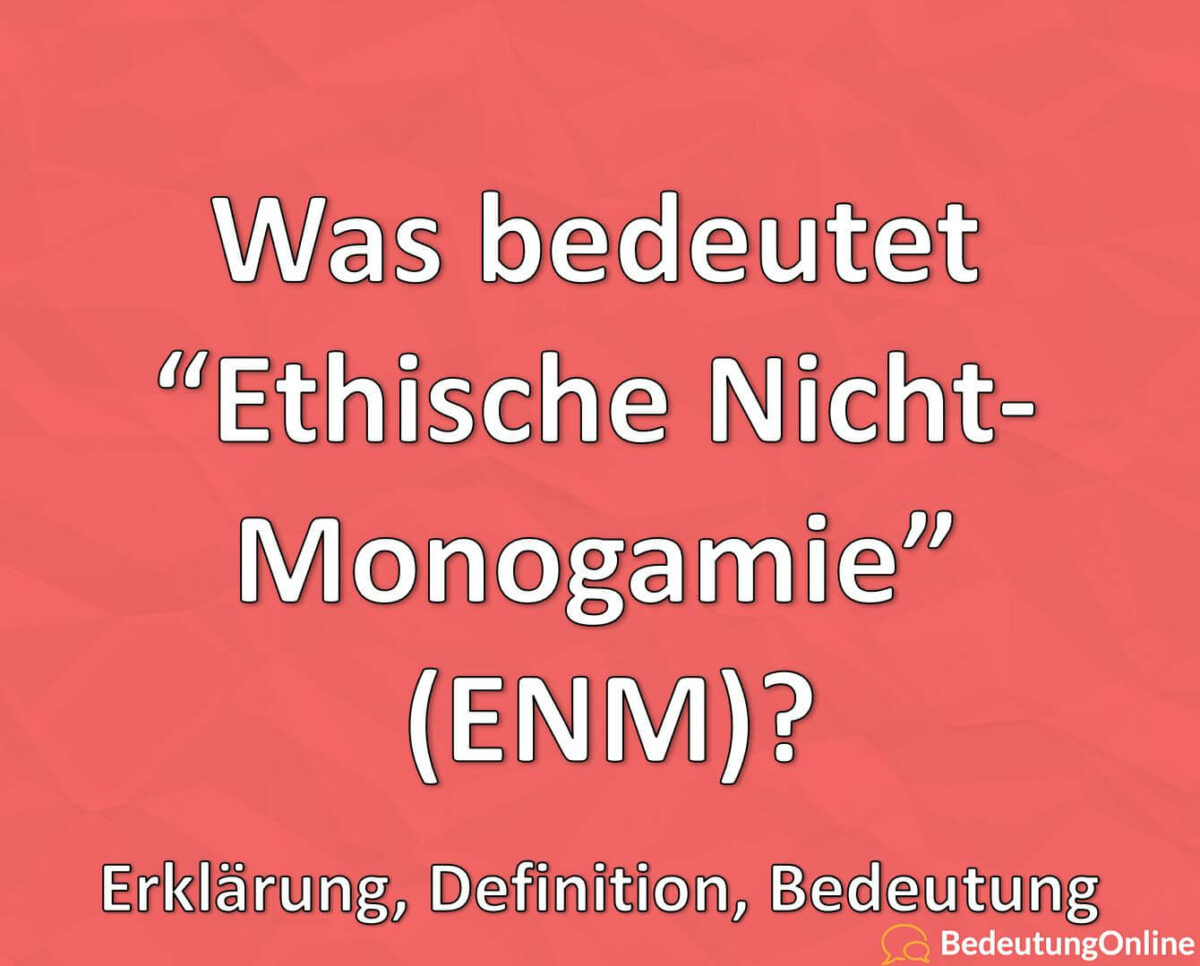 Was bedeutet Ethische Nicht-Monogamie, ENM, Erklärung, Definition, Bedeutung