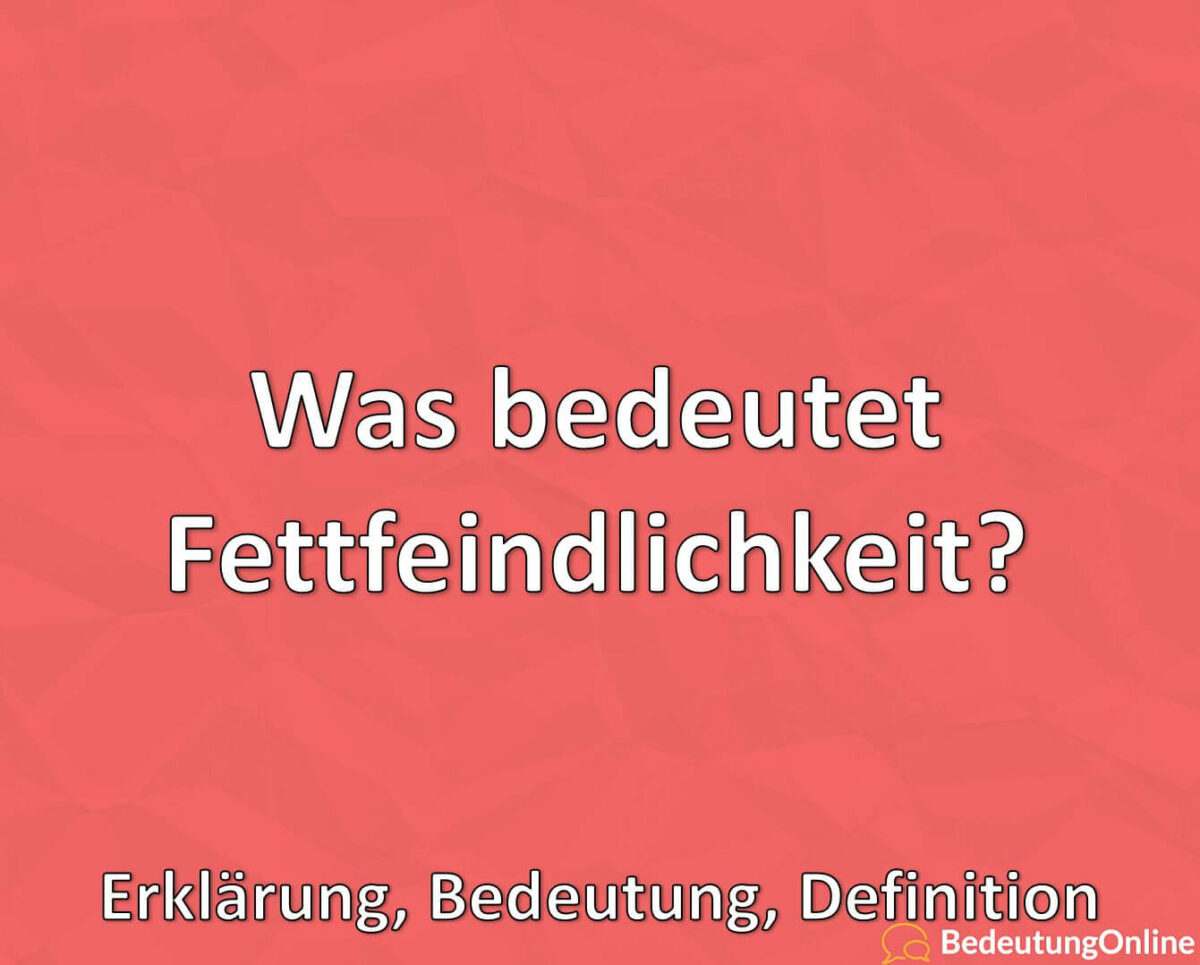 Was bedeutet Fettfeindlichkeit? Was bedeutet das? Erklärung, Bedeutung, Definition