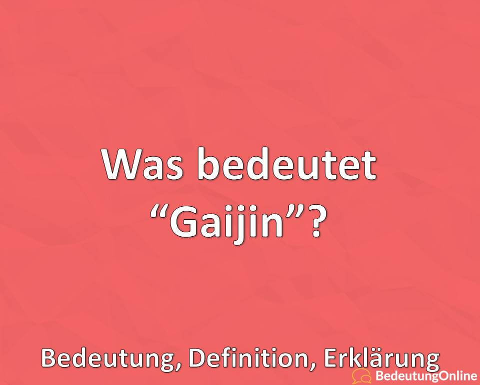 Was bedeutet Gaijin, Übersetzung auf deutsch, Bedeutung, Definition, Erklärung