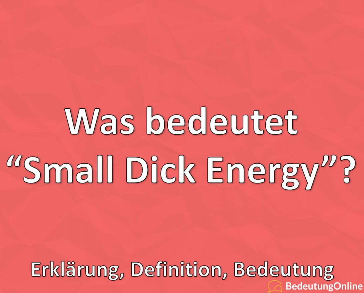 Was bedeutet, Small Dick Energy, Erklärung, Definition, Bedeutung