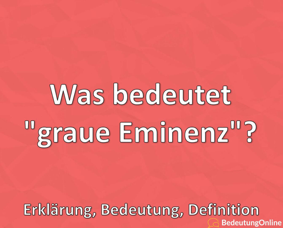 Was bedeutet „graue Eminenz“? Erklärung, Definition, Bedeutung