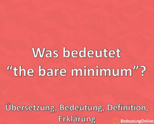 Was bedeutet “the bare minimum”? Übersetzung, Bedeutung, Definition ...