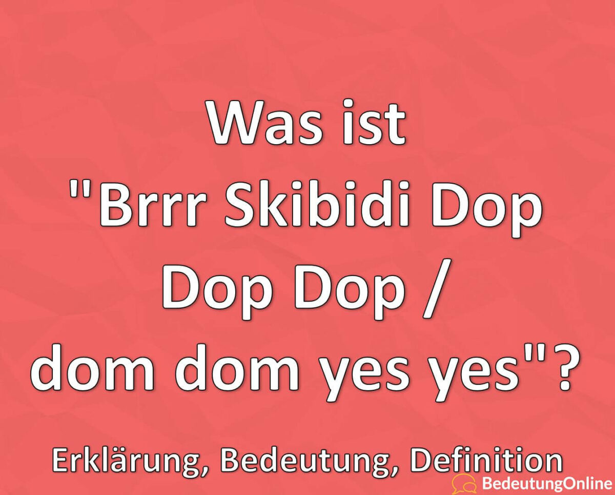 Was ist, Brrr Skibidi Dop Dop Dop, dom dom yes yes, Meme, Erklärung, Bedeutung, Definition