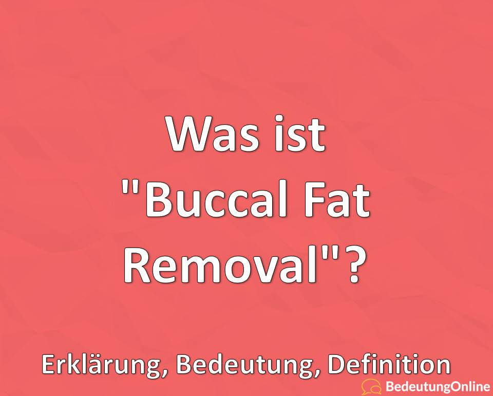 Was ist „Buccal Fat Removal“? Erklärung, Bedeutung, Definition