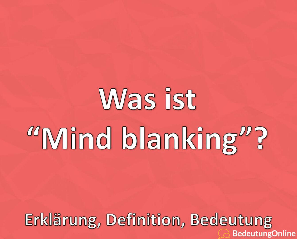 Was ist “Mind blanking”? Erklärung, Definition, Bedeutung