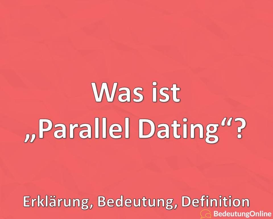 Was ist Parallel Dating, Erklärung, Bedeutung, Definition