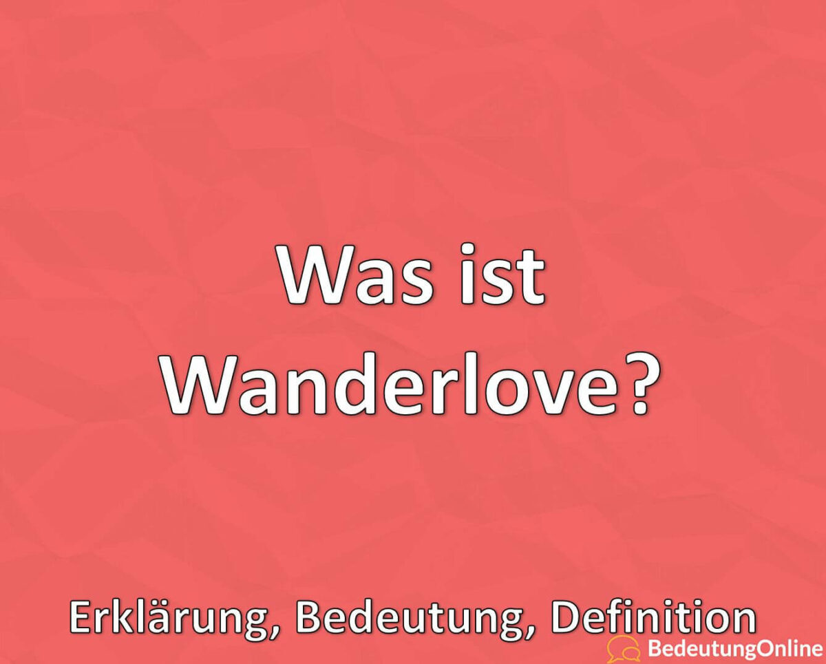 Was ist Wanderlove, Erklärung, Bedeutung, Definition