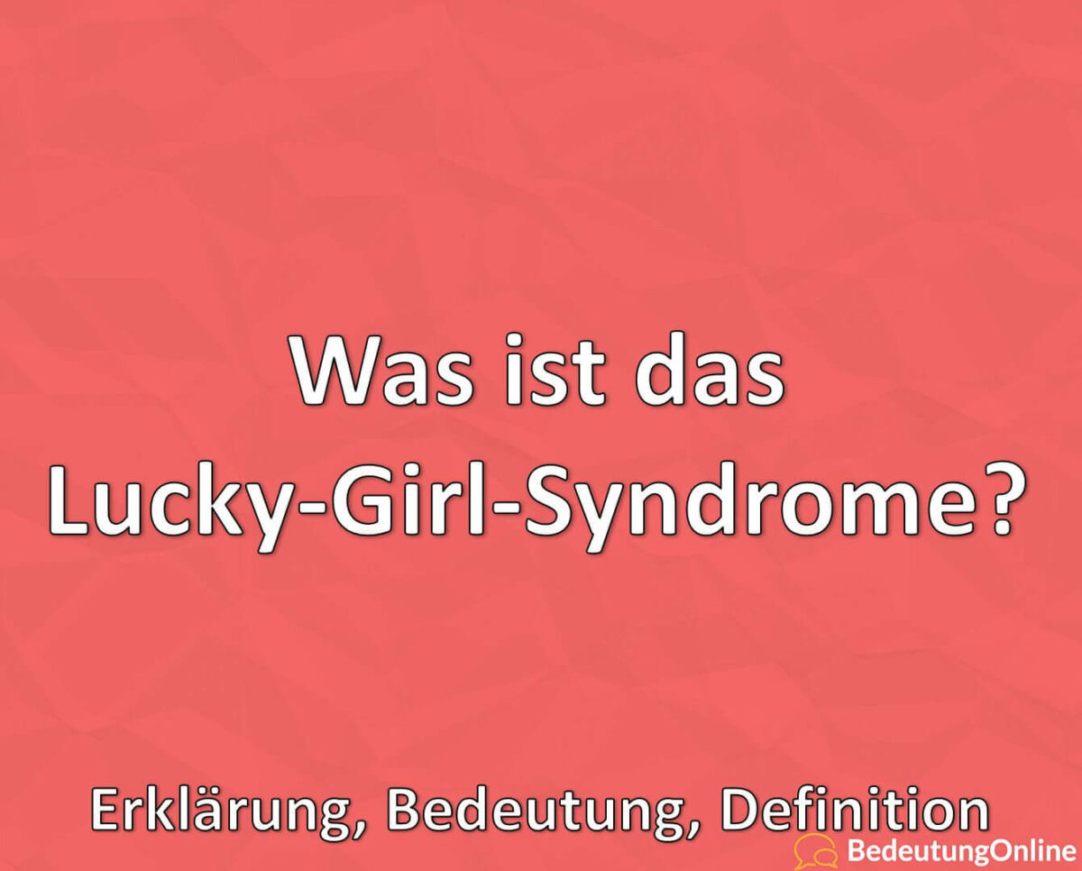 Was ist das Lucky-Girl-Syndrome, Erklärung, Bedeutung, Definition