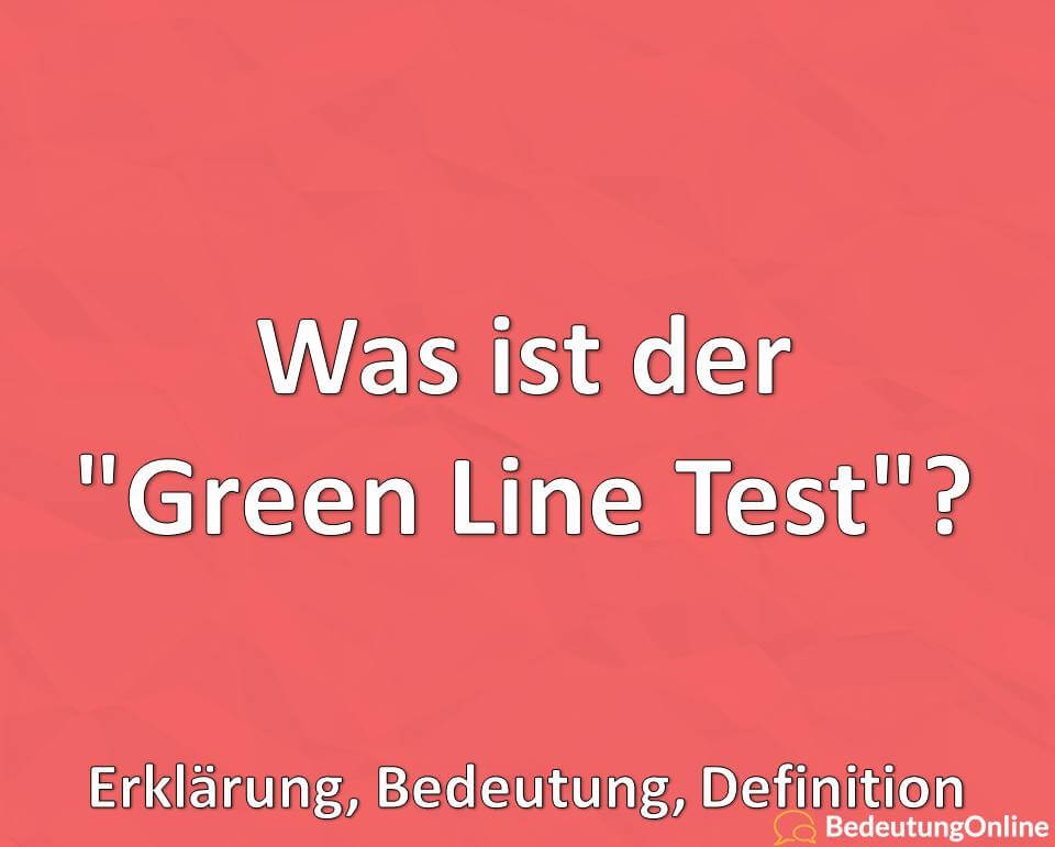 Was ist der Green Line Test, Erklärung, Bedeutung, Definition