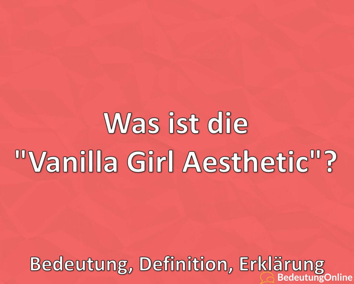 Was ist die Vanilla Girl Aesthetic, Bedeutung, Definition, Erklärung