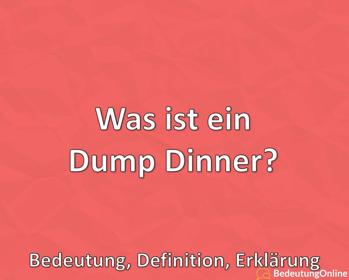 Was ist ein Dump Dinner? Bedeutung, Definition, Erklärung