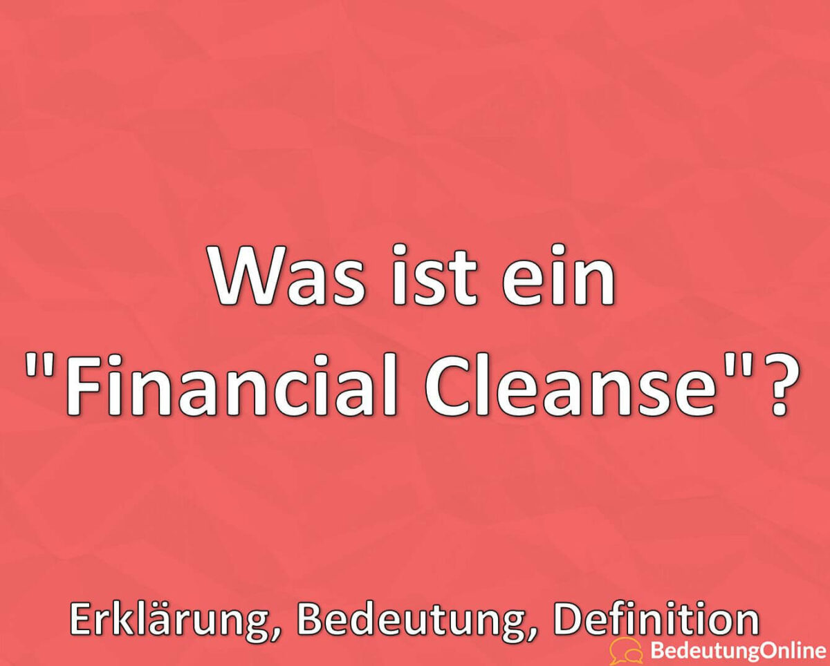 Was ist ein Financial Cleanse, Erklärung, Bedeutung, Definition
