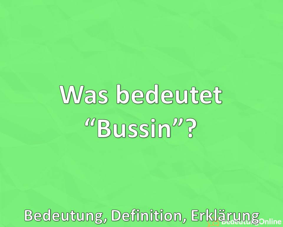 Was bedeutet Bussin, Bedeutung, Definition, Erklärung