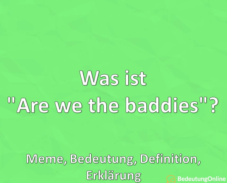 Was ist „Are we the baddies“? Meme, Bedeutung, Definition, Erklärung