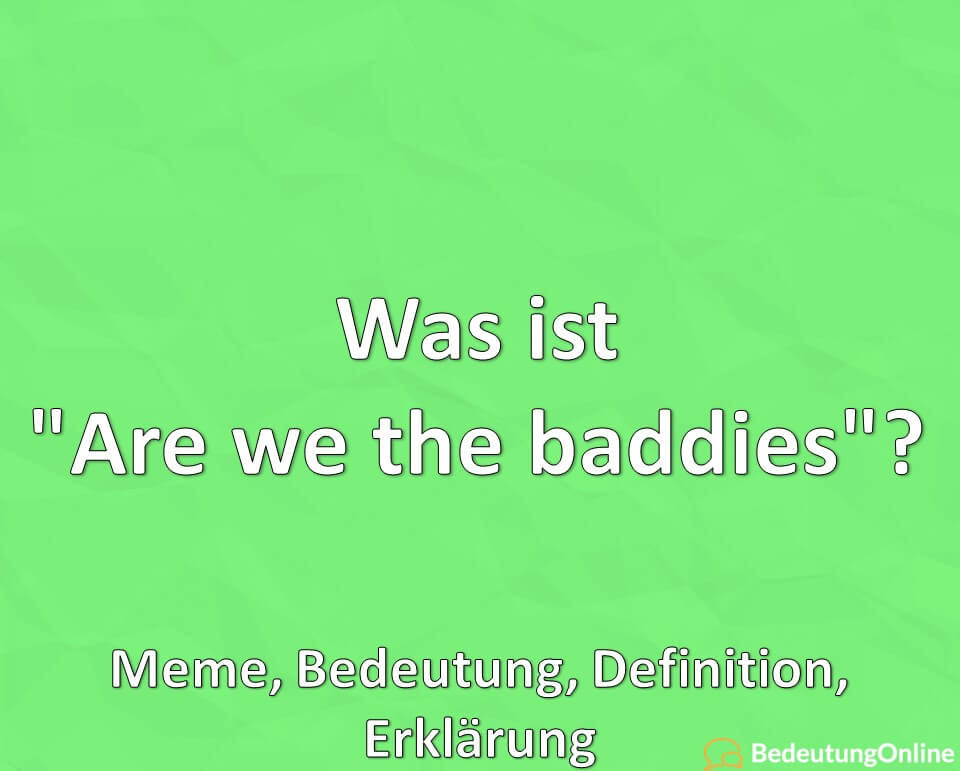 Was ist, Are we the baddies, Meme, Bedeutung, Definition, Erklärung