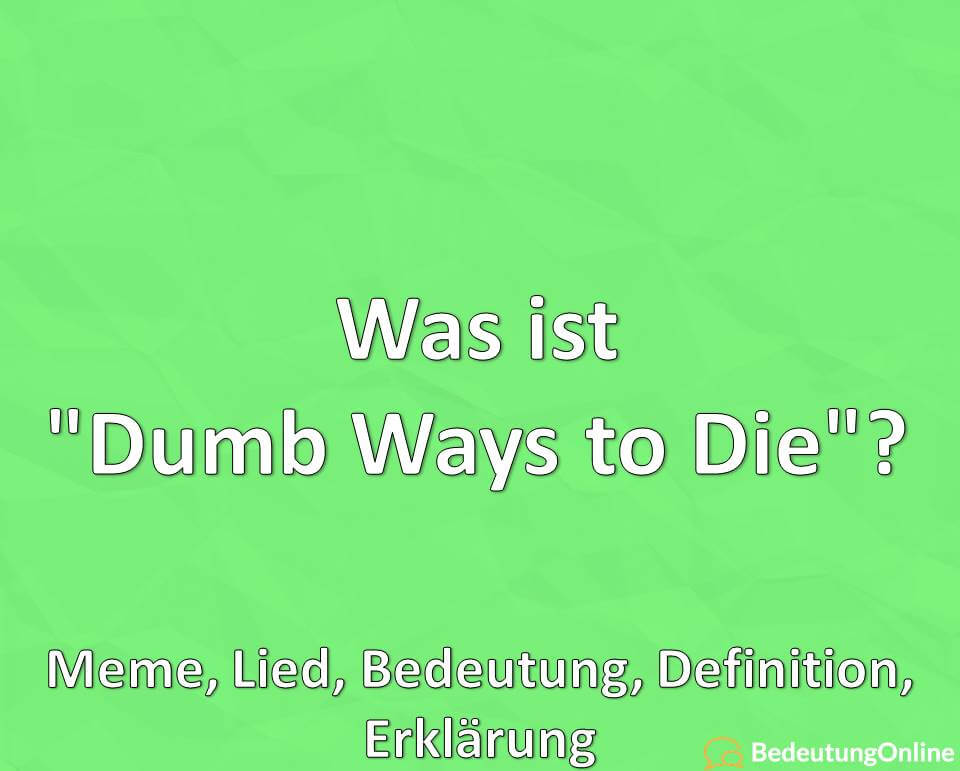 Was ist Dumb Ways to Die, Meme, Lied, Bedeutung, Definition, Erklärung