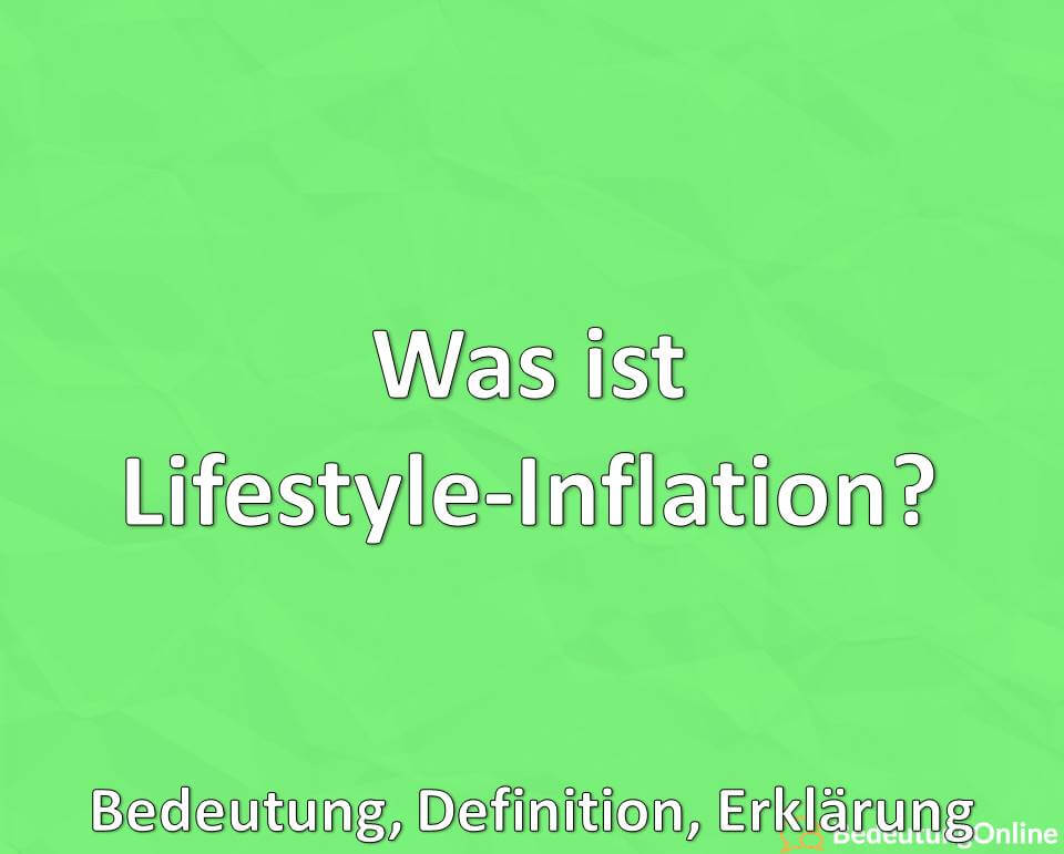 Was ist Lifestyle-Inflation, Bedeutung, Definition, Erklärung