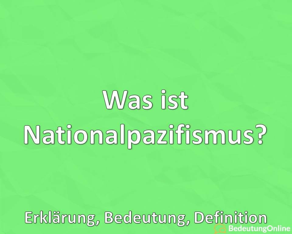 Was ist Nationalpazifismus? Bedeutung, Definition, Erklärung