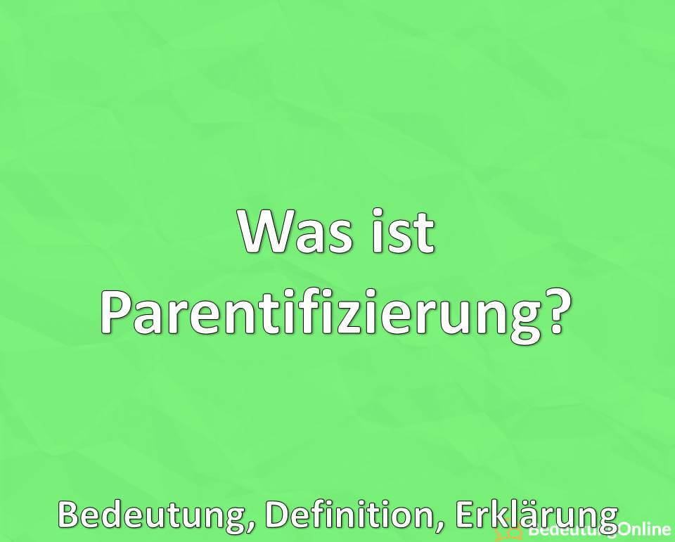 Was ist Parentifizierung, Bedeutung, Definition, Erklärung