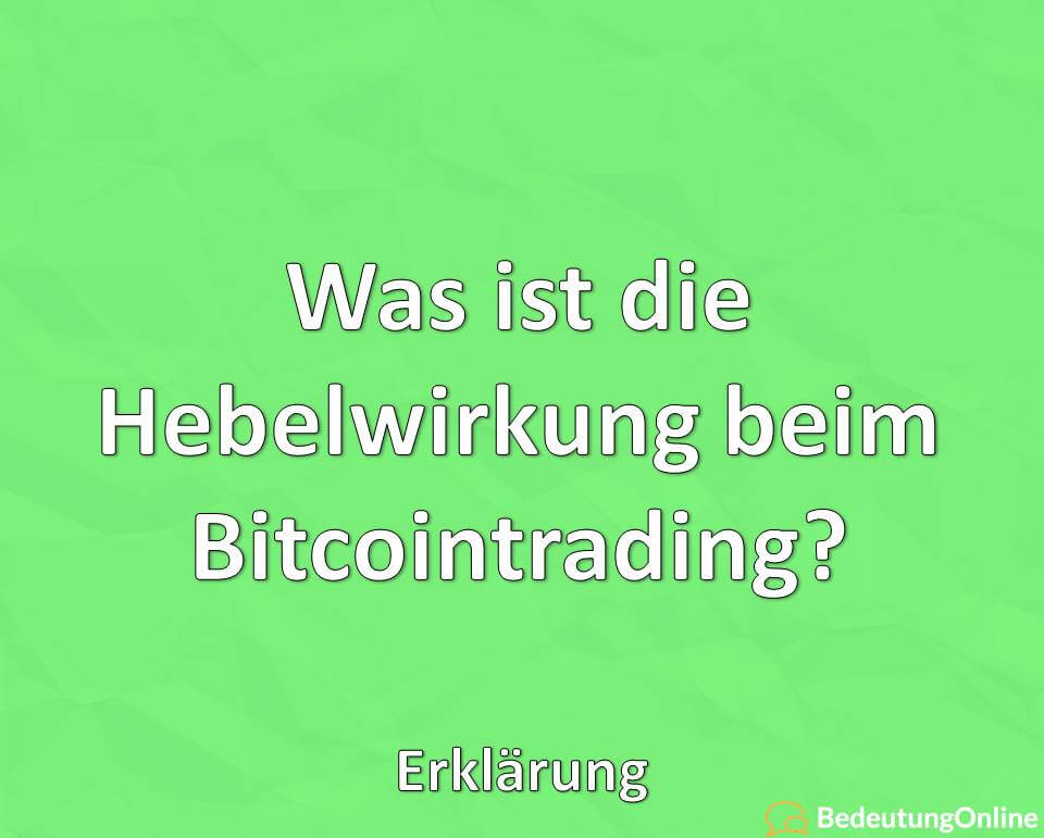 Was ist die Hebelwirkung beim Bitcointrading? Erklärung