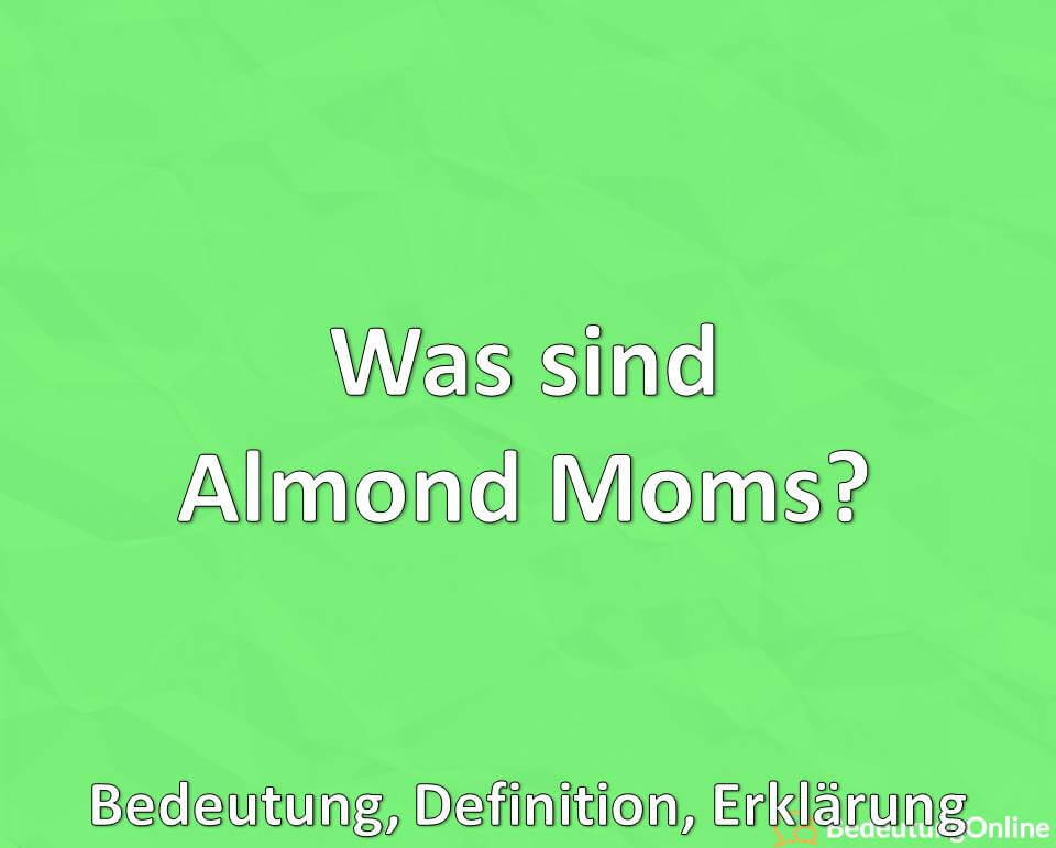 Was sind Almond Moms, Bedeutung, Definition, Erklärung