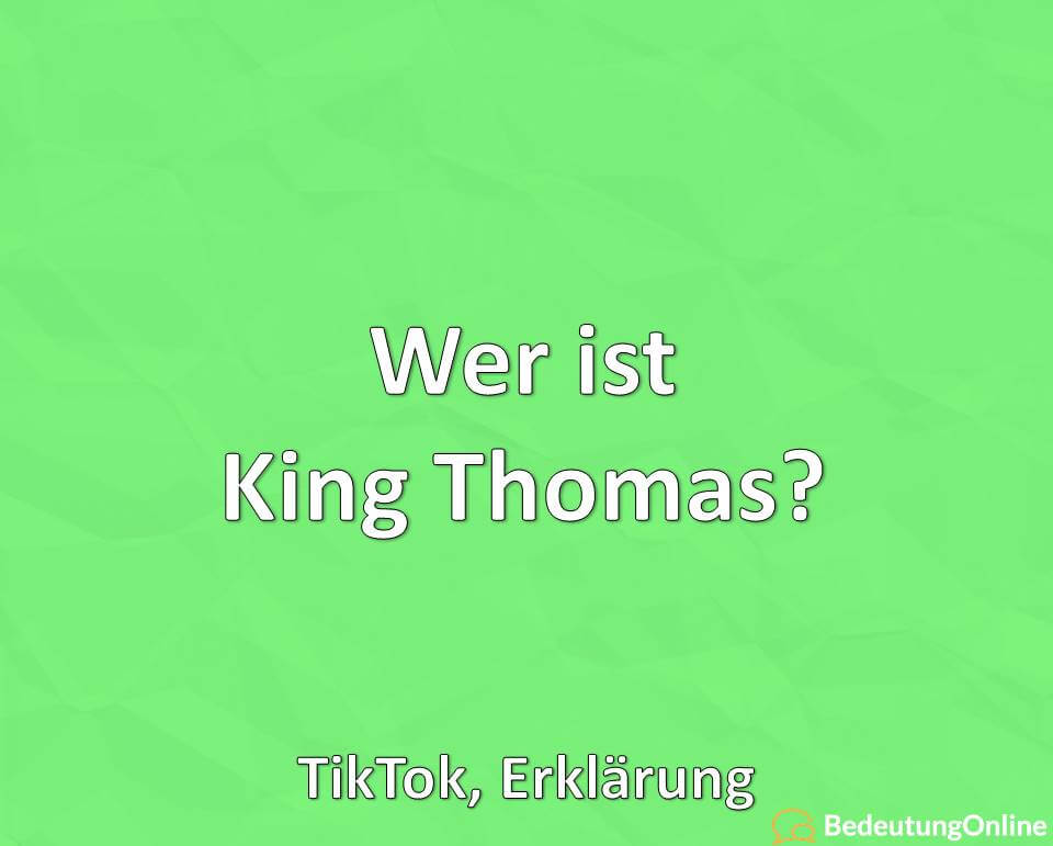 Wer ist King Thomas, TikTok, Erklärung